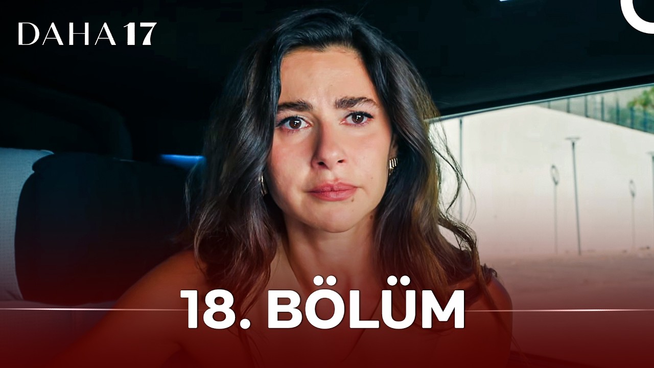 Daha 17 Episode 18